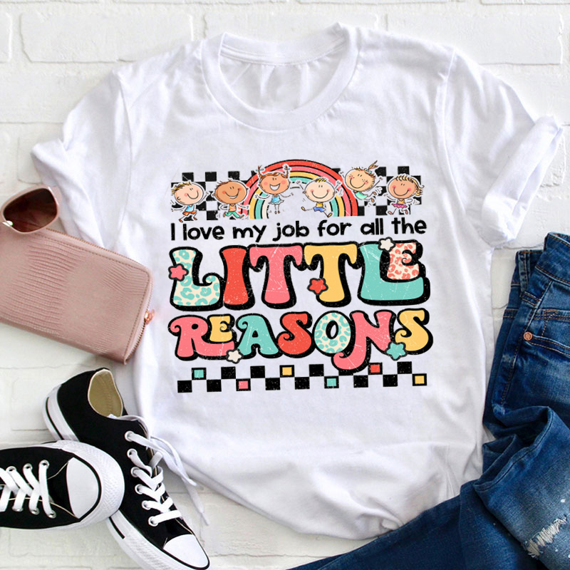 I Love My Job For All Little Reason Little Kiddo Teacher T-Shirt