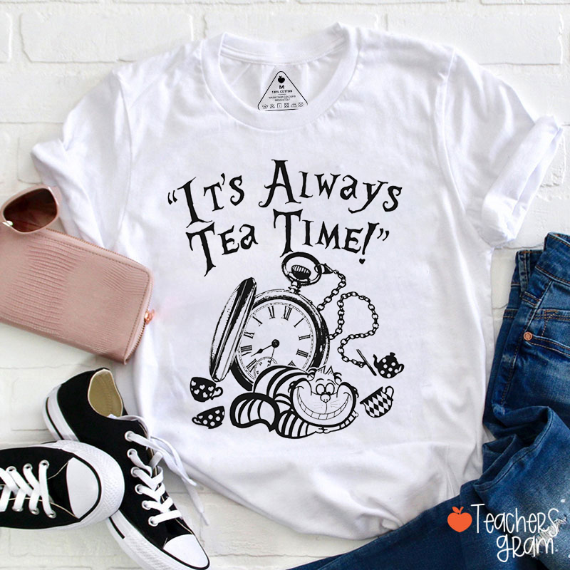 It's Always Tea Time Teacher T-Shirt