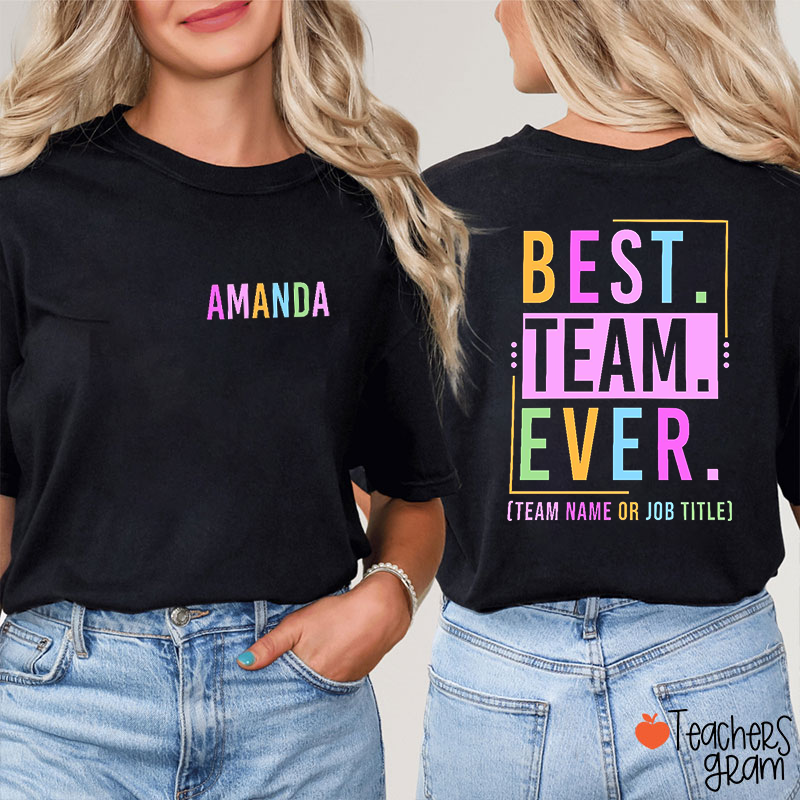 Personalized Colorful Team Name Best Team Ever Teacher Two Sided T-Shirt