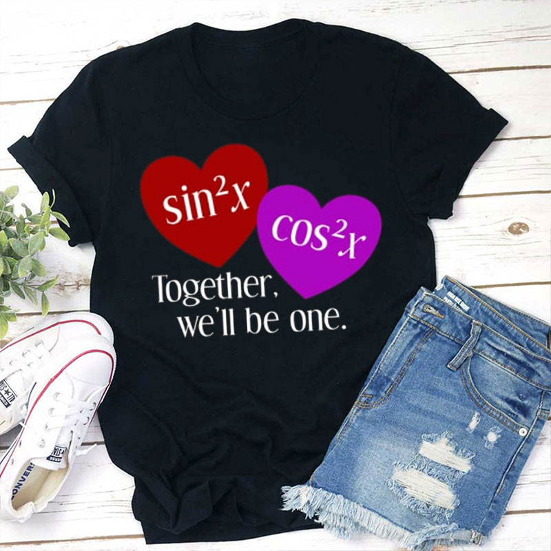 Together We'll Be One Teacher T-Shirt