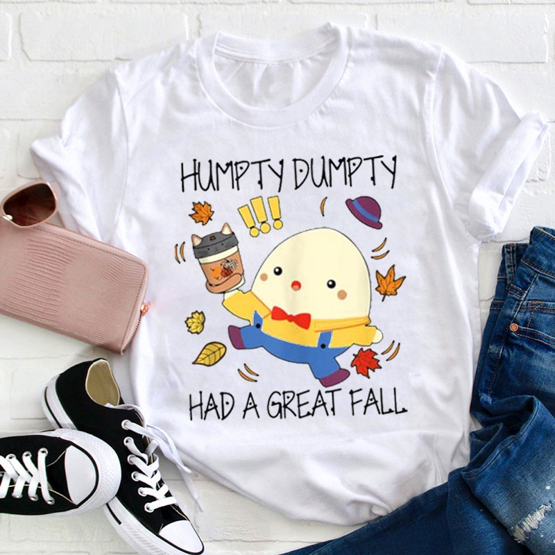 Humpty Dumpty Had A Great Fall Teacher T-Shirt