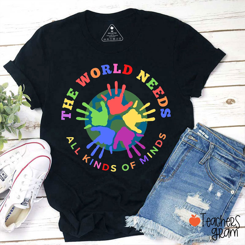 The World Needs All Kinds Of Minds Teacher T-Shirt