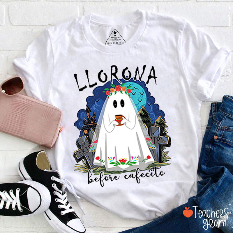 Llorona before cafecito Spanish Teacher T-Shirt