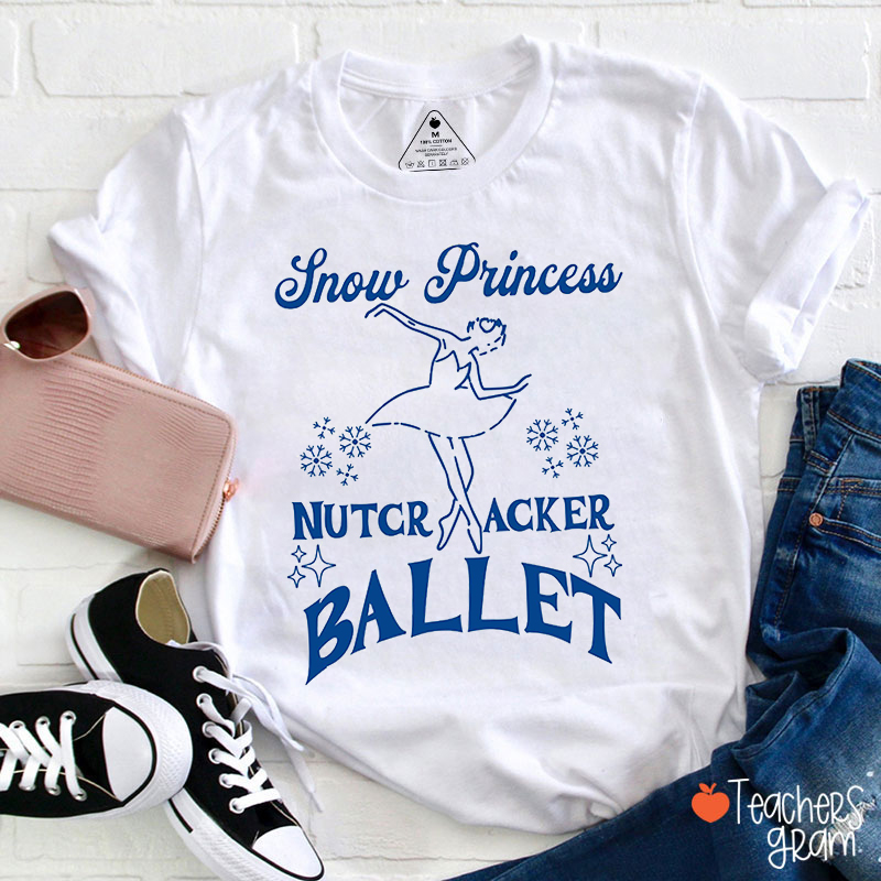 Snow Princess Nutcr Acker Ballet Teacher T-Shirt