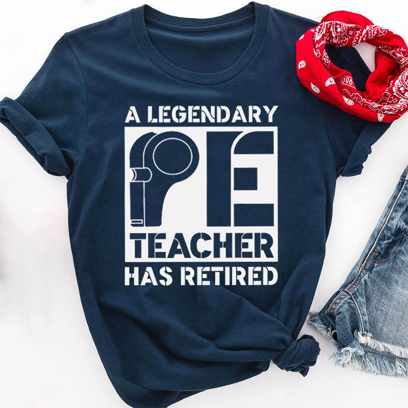 A Legendary Pe Teacher Has Retired Teacher T-Shirt