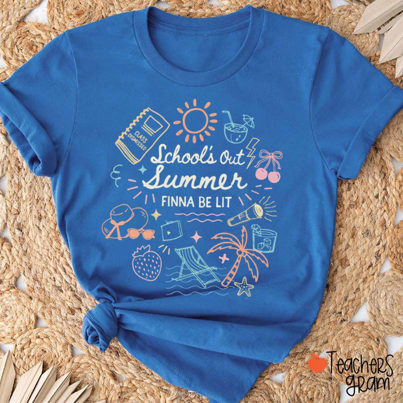 School's Out For Summer Finna Be Lit Teacher T-Shirt