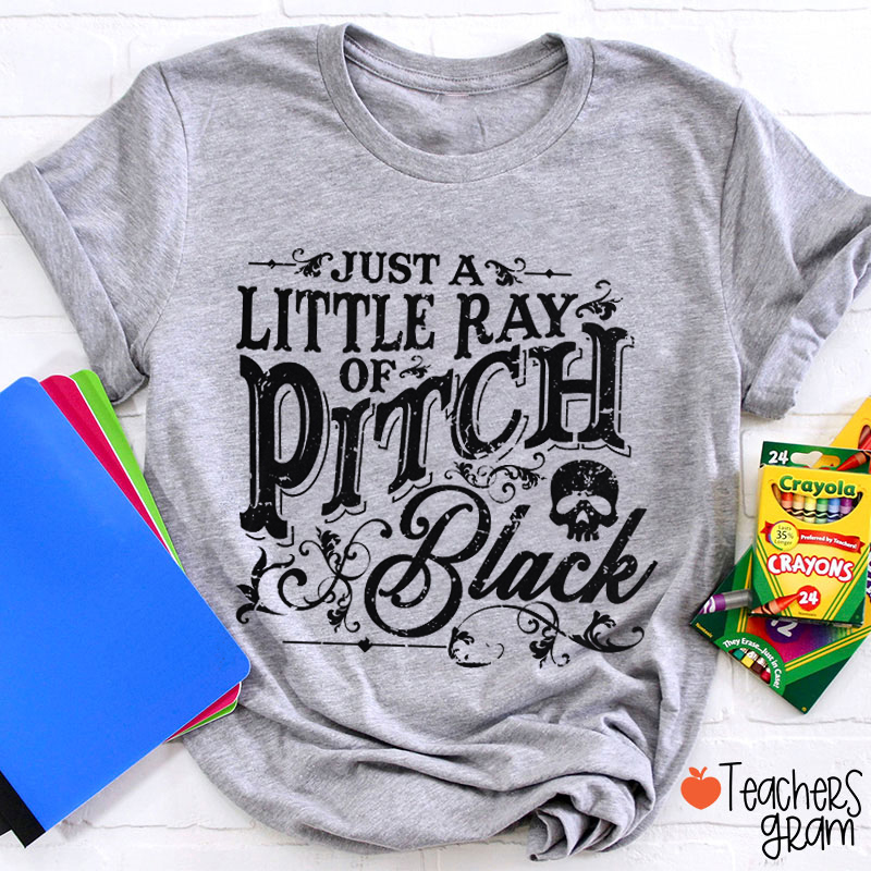 Just Little Ray Of Pitch Black Teacher T-Shirt