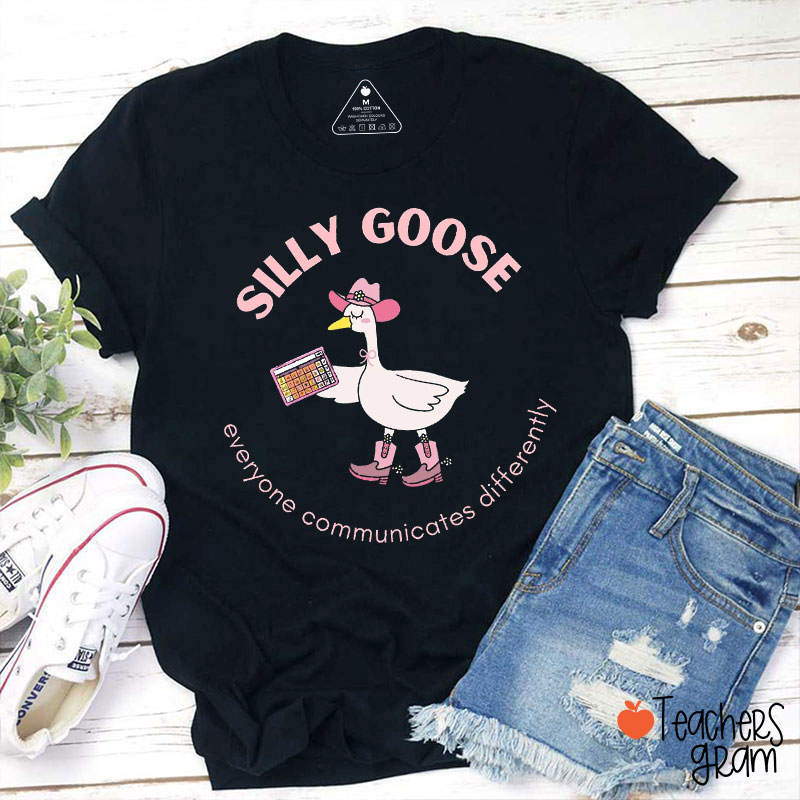 Everyone Communicates Differently Silly Goose Teacher T-Shirt
