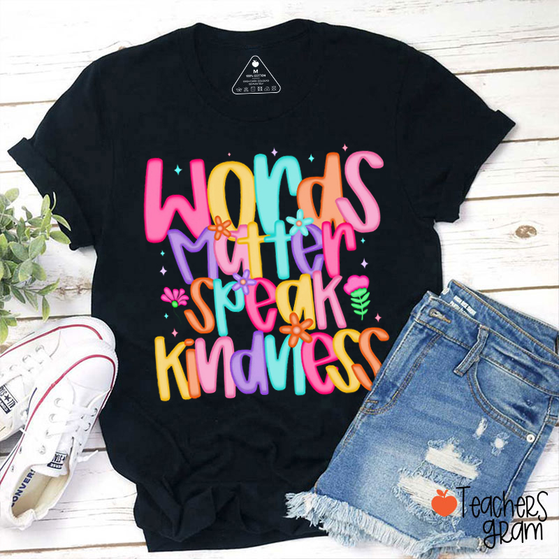 Words Matter Speak Kindness Teacher T-Shirt