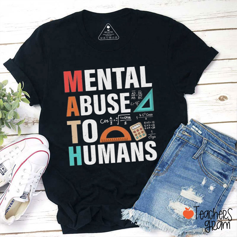 Mental Abuse To Humans Teacher T-Shirt