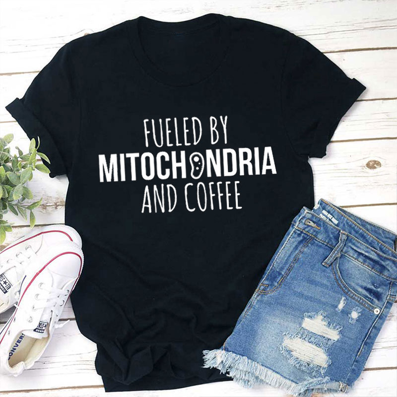 Fueled By Mitochondria And Coffee Teacher T-Shirt