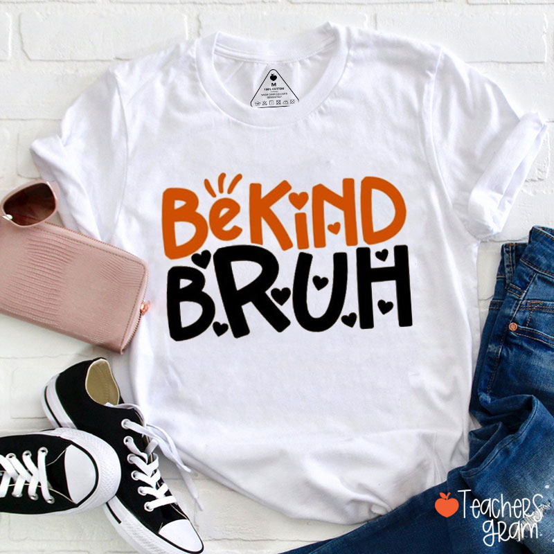 Be Kind Bruh Teacher T-Shirt