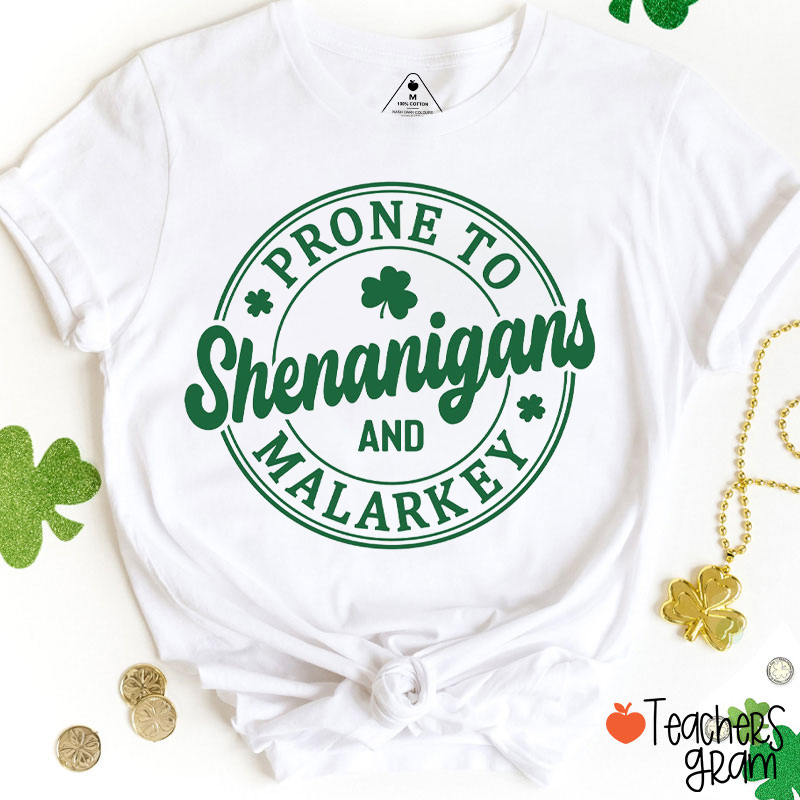 Prone To Shenanigans And Malarkey Teacher T-Shirt