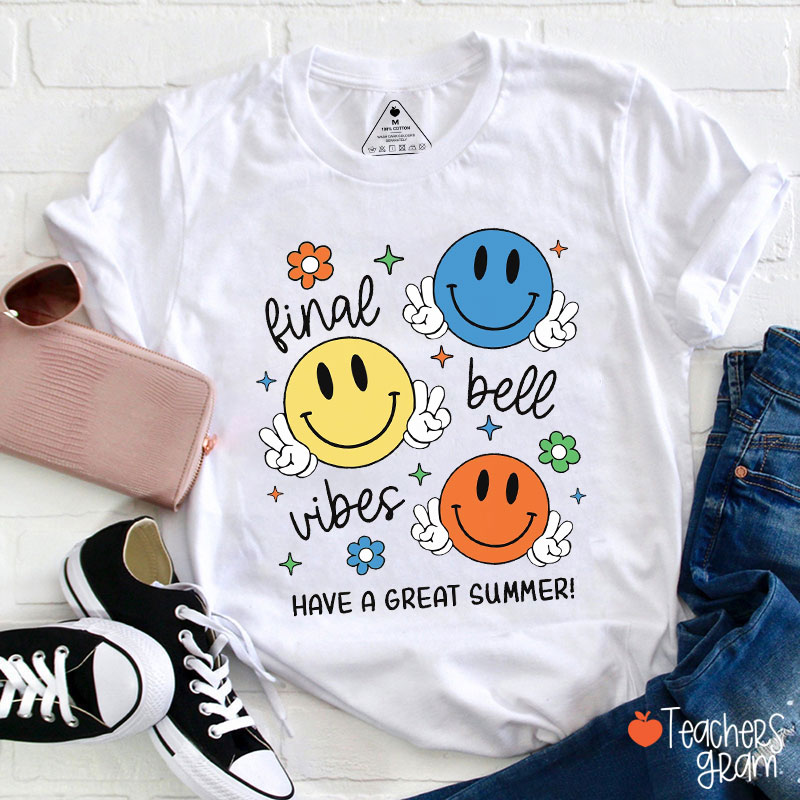 Final Bell Vibes Have A Great Summer Teacher T-Shirt