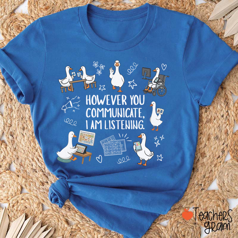 However You Communicate I Am Listening Teacher T-Shirt