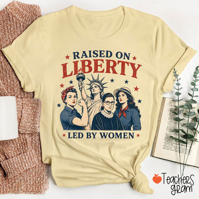 Raised On Liberty Led By Women Teacher T-Shirt