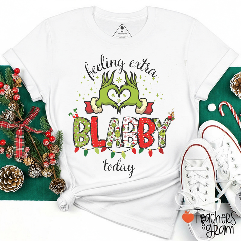 Feeling Extra Blabby Today Teacher T-Shirt