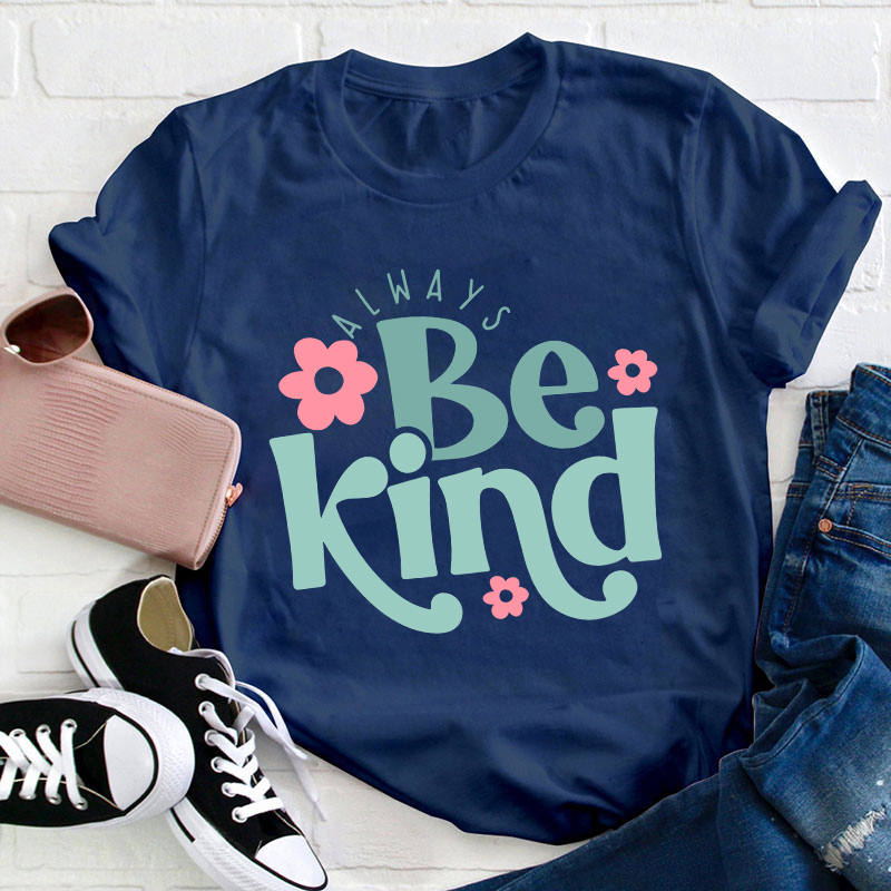 Always Be Kind Teacher T-Shirt