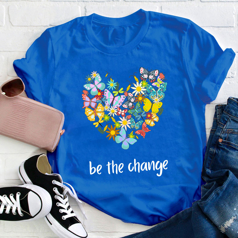 Be The Change Teacher T-Shirt