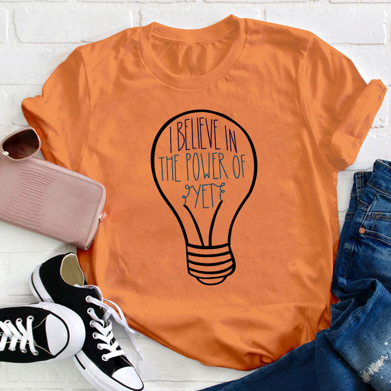 I Believe In The Power Of Yet Teacher T-Shirt