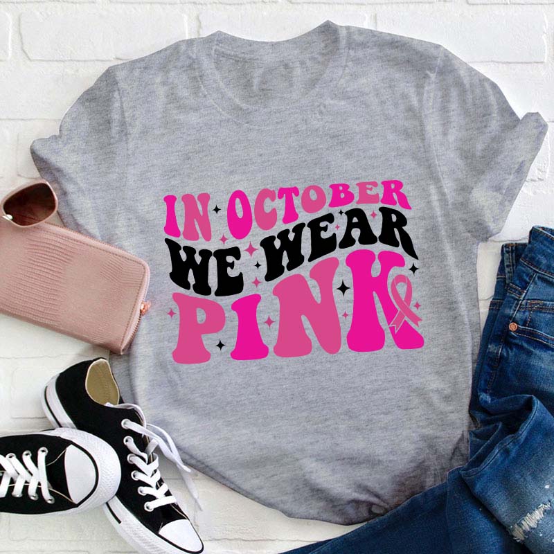 In October We Wear Pink Teacher T-Shirt