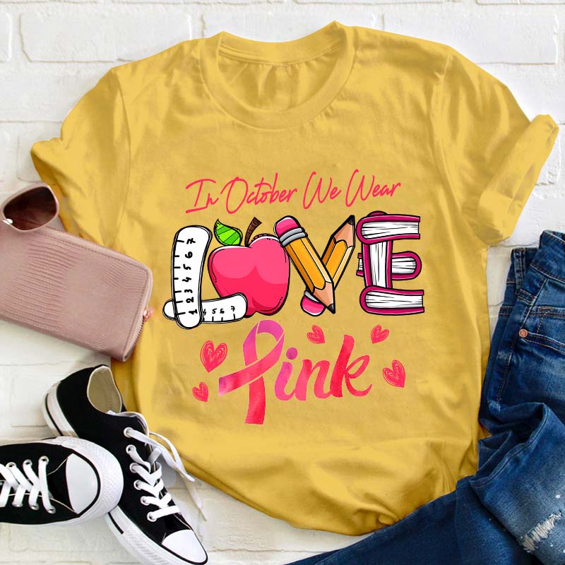 In October We Wear Love Pink Teacher T-Shirt
