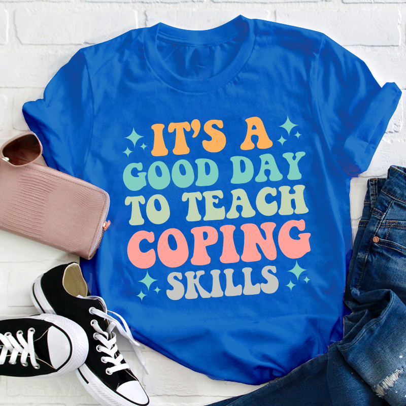 It's A Good Day To Teach Coping Skills Teacher T-Shirt