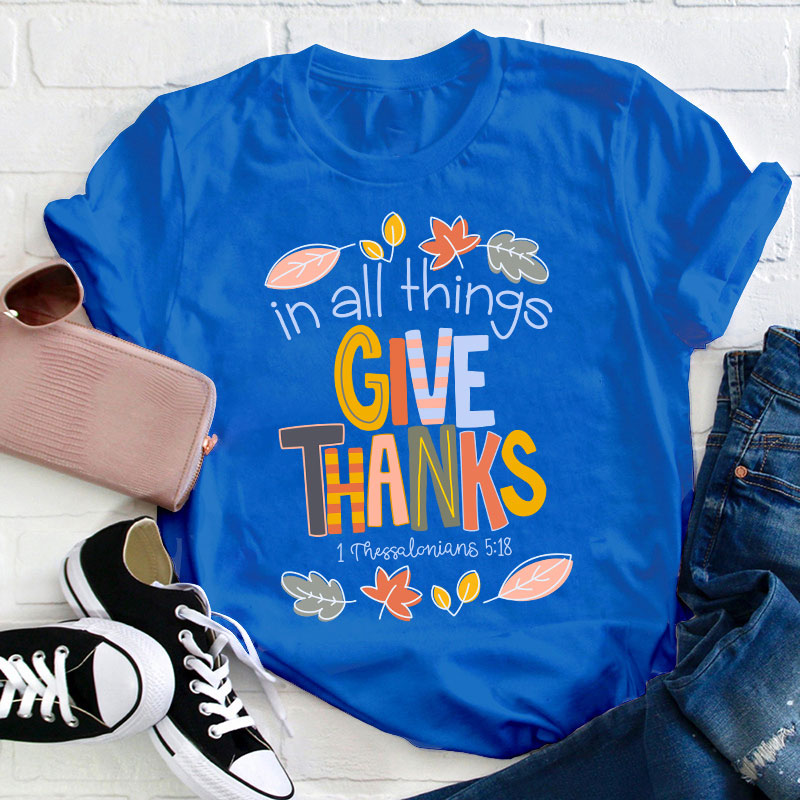 In All Things Give Thanks Teacher T-Shirt