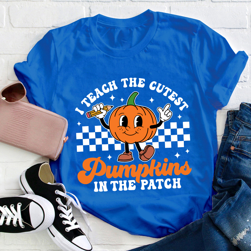 I Teach The Cutest Pumpkins In The Patch Teacher T-Shirt
