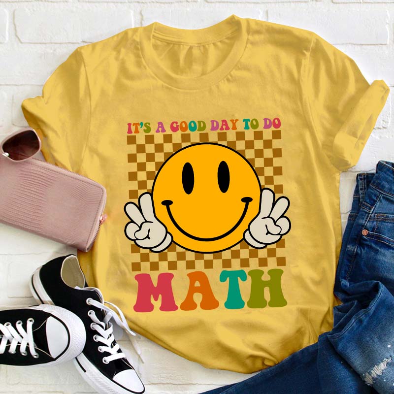 It's A Good Day To Do Math Teacher T-Shirt