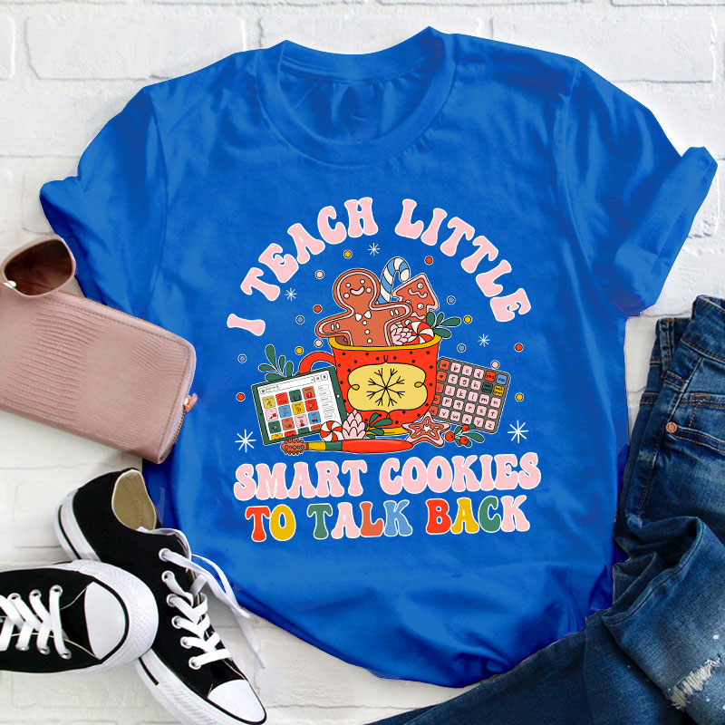 I Teach The Smart Cookies To Talk Back Teacher T-Shirt