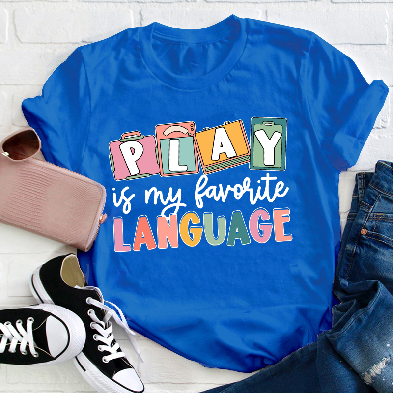 Play Is My Favorite Language Teacher T-Shirt