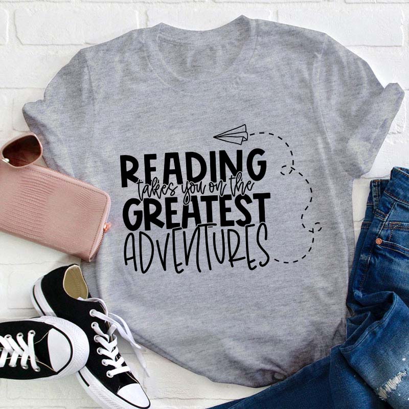 Reading Takes You on the Greatest Adventures Teacher T-Shirt