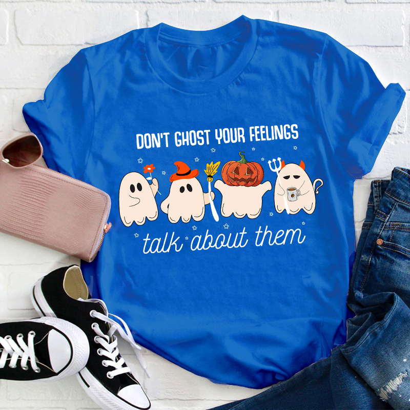 Don't Ghost Your Feelings Talk About Them Teacher T-Shirt