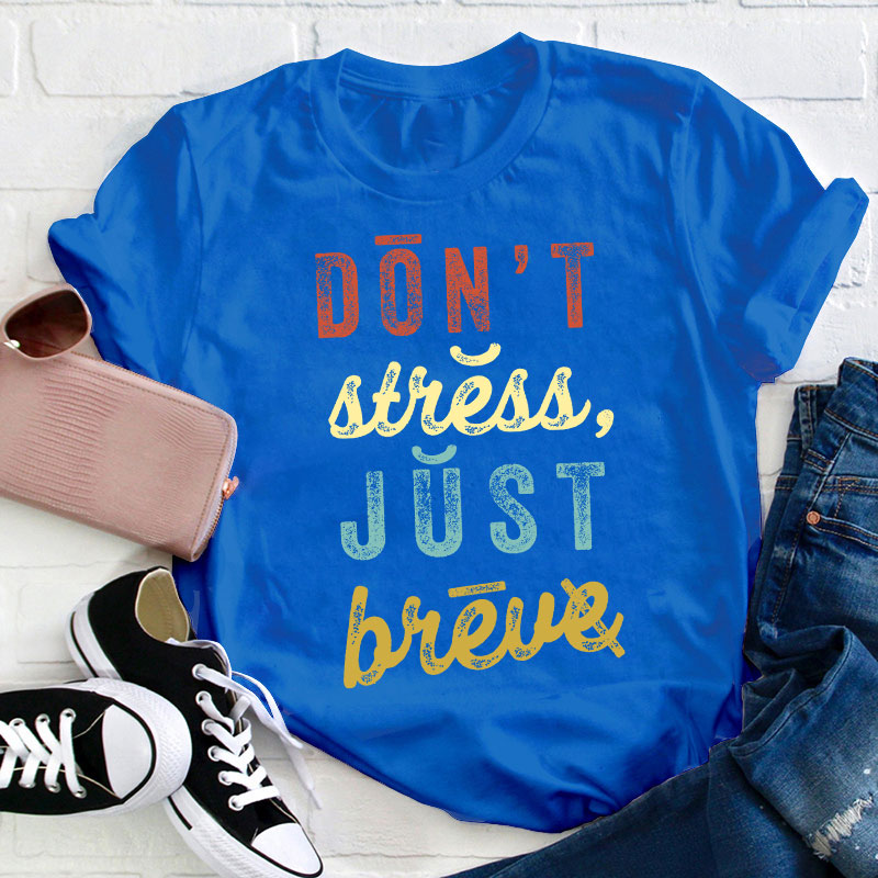 Don't Stress Just Breve Dyslexia Teacher T-Shirt