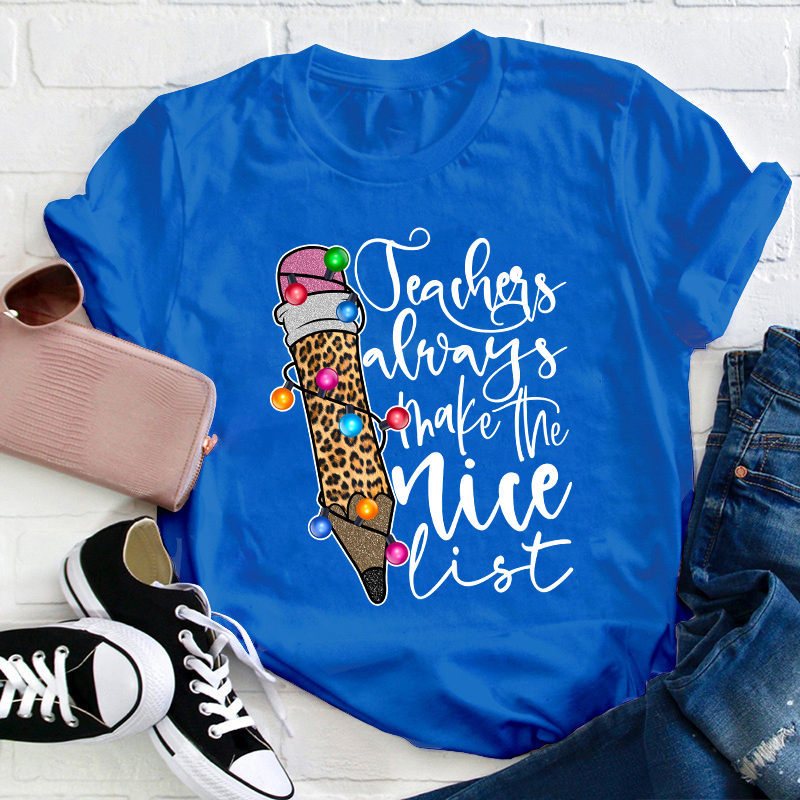 Teachers Always Make The Nice List Teacher T-Shirt