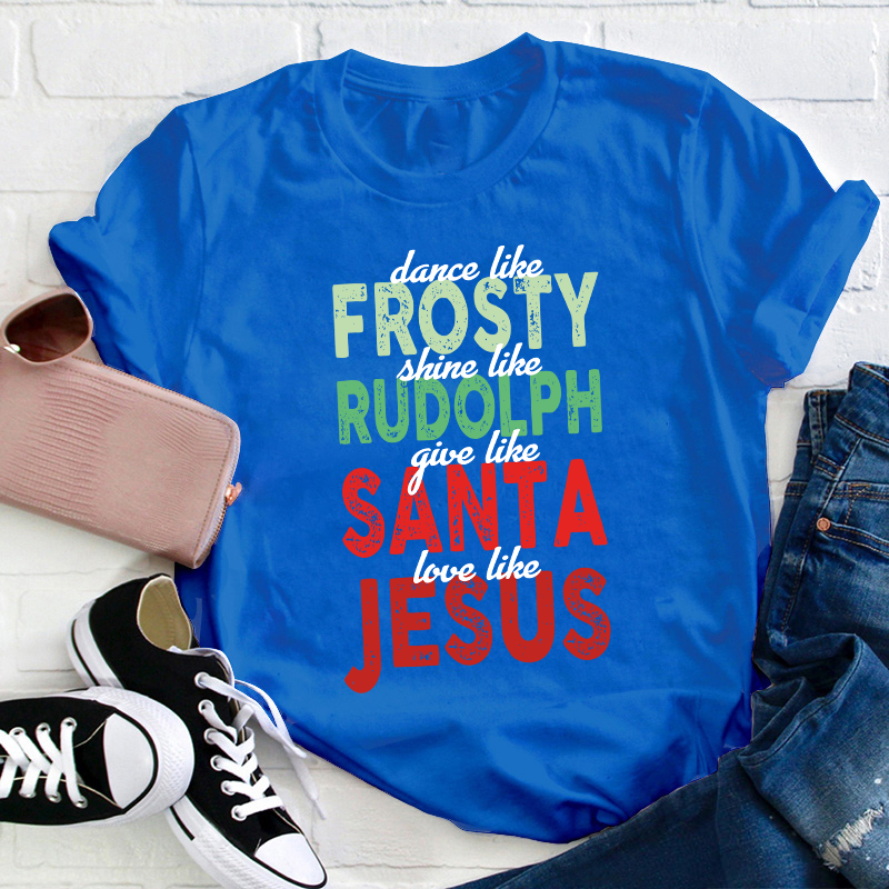 Dance Like Frosty Shine Like Rudolph Teacher T-Shirt