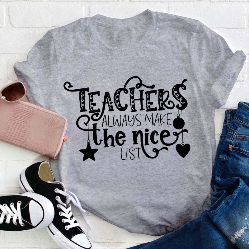 Teachers Always Make The Nice List Teacher T-Shirt