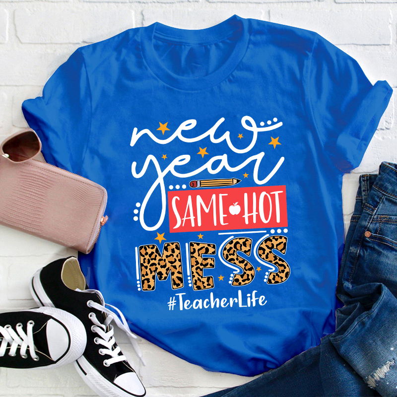 New Year Same Hot Mess Teacher T-Shirt