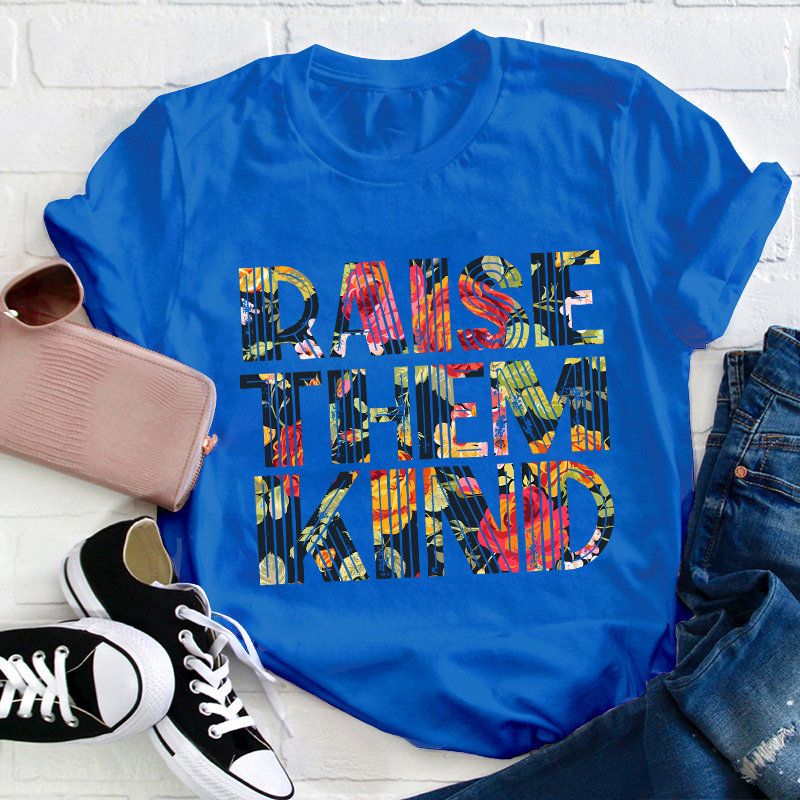 Raise Them Kind Teacher T-Shirt