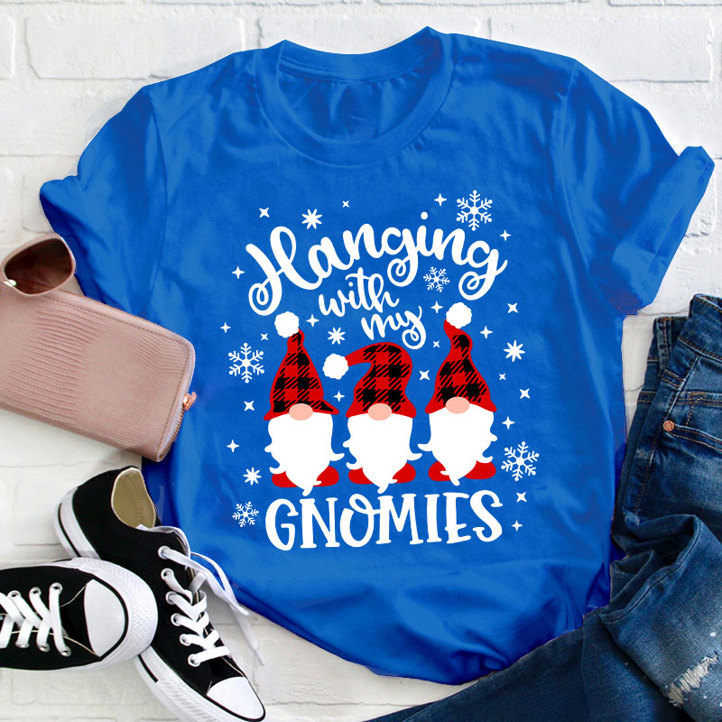 Hanging With My Gnomies Teacher T-Shirt