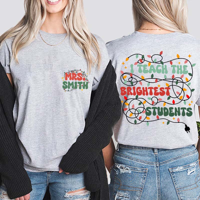 Personalized Name I Teach The Birghtest Students Teacher Two Sided T-Shirt