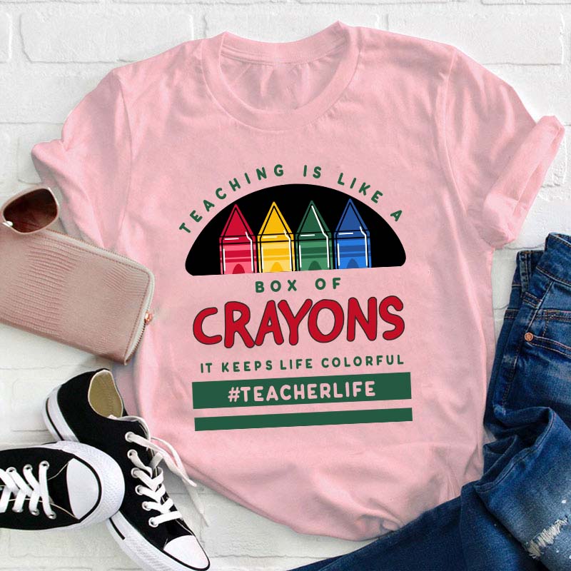Teaching Is Like A Box Of Crayons Teacher T-Shirt