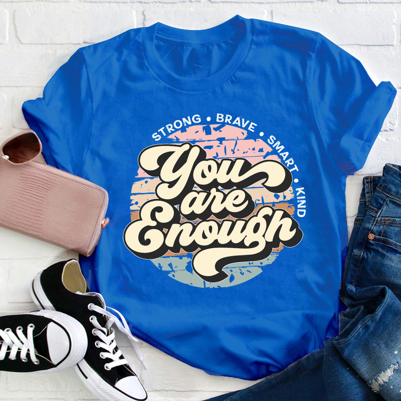 You Are Enough Strong Brave Smart Kind Teacher T-Shirt