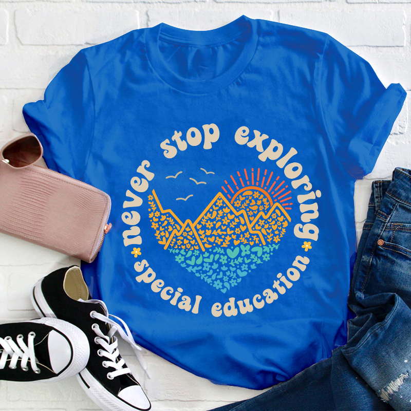 Never Stop Exploring Teacher T-Shirt