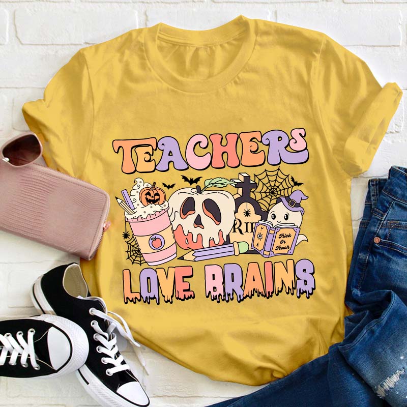 Teachers Love Brains Teacher T-Shirt