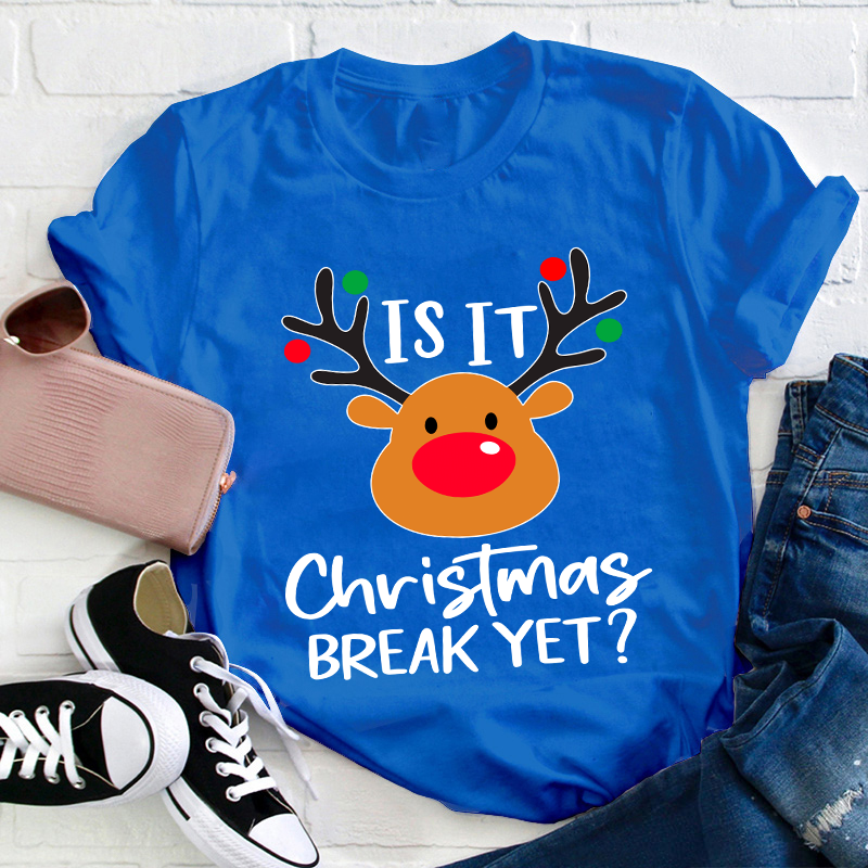 Is It Christmas Break Yet Teacher T-Shirt