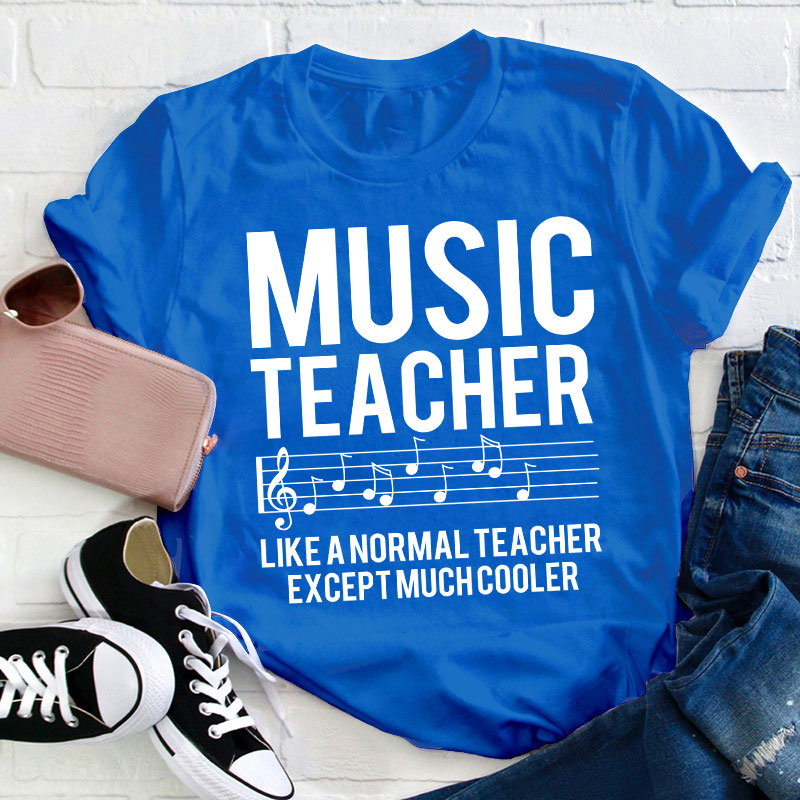 Music Teacher Much Cooler Teacher T-Shirt