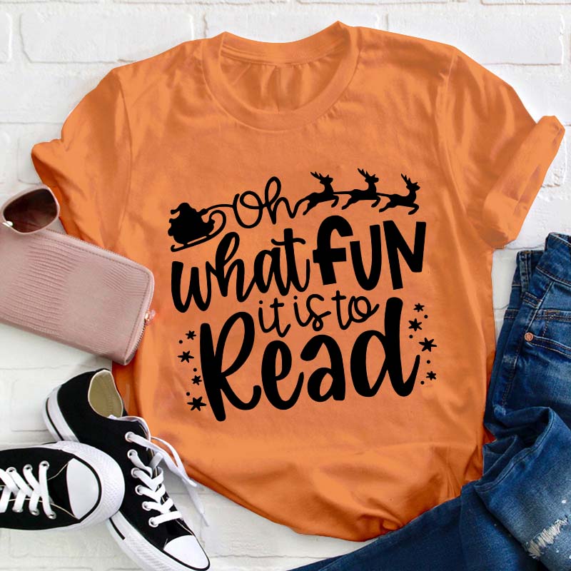 Oh What Fun It Is To Read Teacher T-Shirt