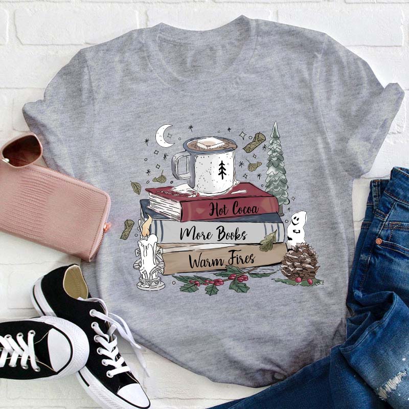 Hot Cocoa More Books Warm Fires Teacher T-Shirt